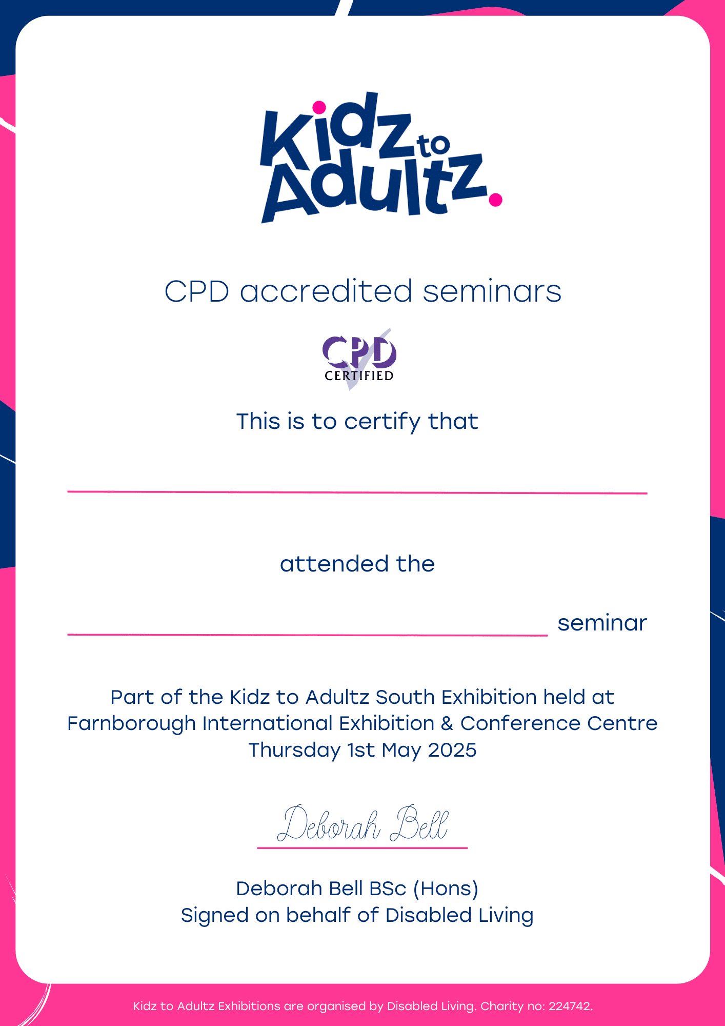 A CPD-accredited seminar certificate from Kidz to Adultz South. The certificate has a white background with pink and navy blue accents. It includes the Kidz to Adultz logo at the top, followed by "CPD accredited seminars" and a "CPD Certified" badge. The text certifies attendance at a seminar held at the Farnborough International Exhibition & Conference Centre on Thursday, 1st May 2025. There are blank lines for the recipient's name and seminar title. At the bottom, it is signed by Deborah Bell BSc (Hons) on behalf of Disabled Living, with a note stating that Kidz to Adultz Exhibitions are organized by Disabled Living, a registered charity.